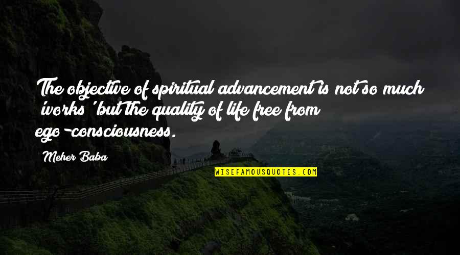 Ego Spiritual Quotes By Meher Baba: The objective of spiritual advancement is not so
