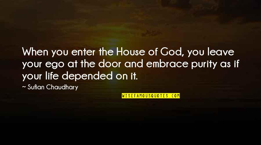 Ego Spiritual Quotes By Sufian Chaudhary: When you enter the House of God, you