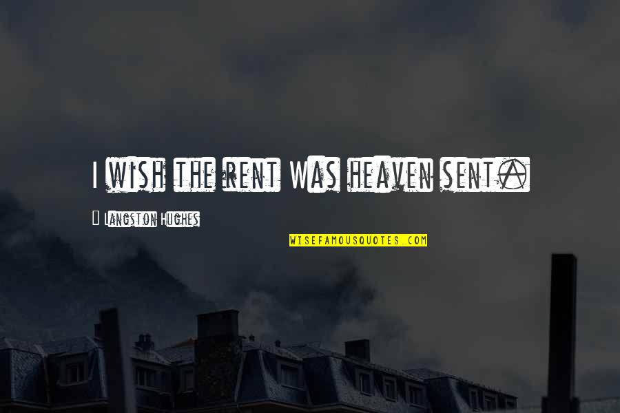 Ego The Cholo Quotes By Langston Hughes: I wish the rent Was heaven sent.