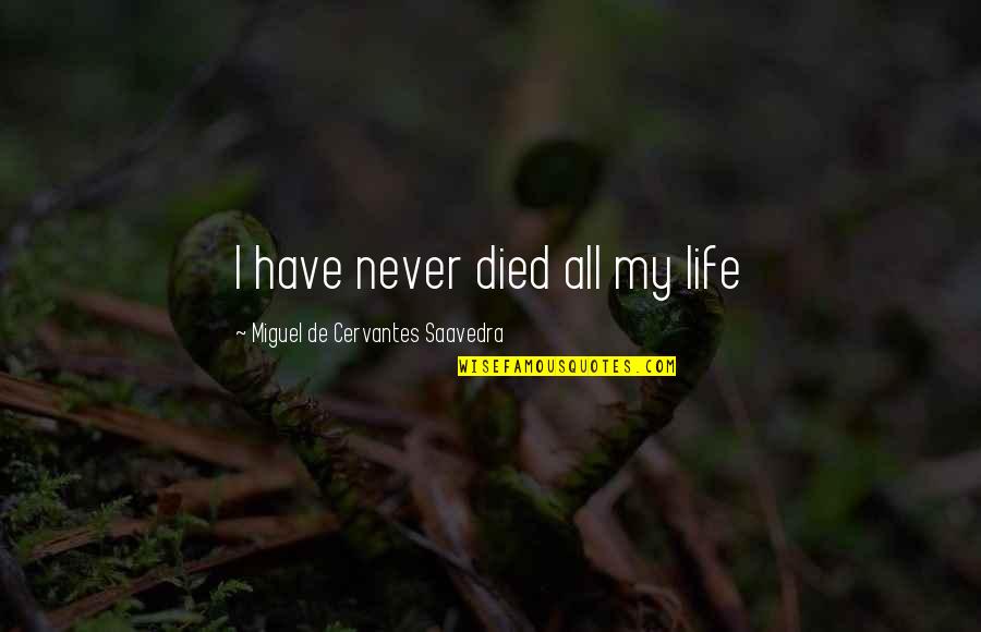 Ego The Cholo Quotes By Miguel De Cervantes Saavedra: I have never died all my life