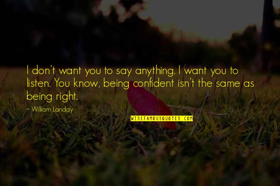 Egocentric Man Quotes By William Landay: I don't want you to say anything. I