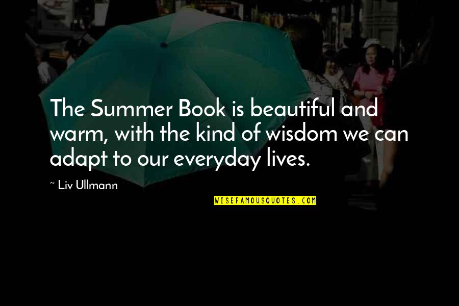 Egocentric Meaning Anthropology Quotes By Liv Ullmann: The Summer Book is beautiful and warm, with Egocentric Meaning Anthropology Quotes By Liv Ullmann: The Summer Book is beautiful and warm, with