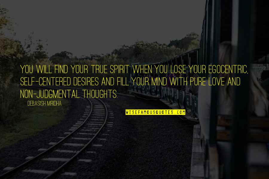Egocentric Quotes By Debasish Mridha: You will find your true spirit when you