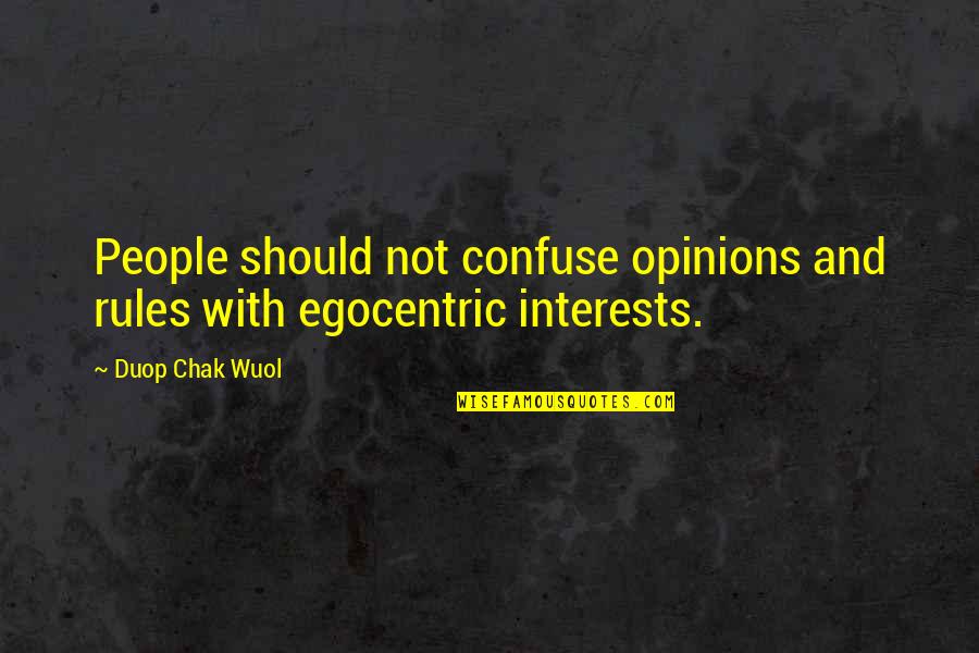 Egocentric Quotes By Duop Chak Wuol: People should not confuse opinions and rules with