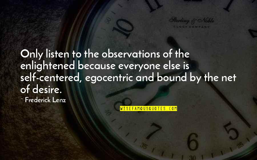 Egocentric Quotes By Frederick Lenz: Only listen to the observations of the enlightened