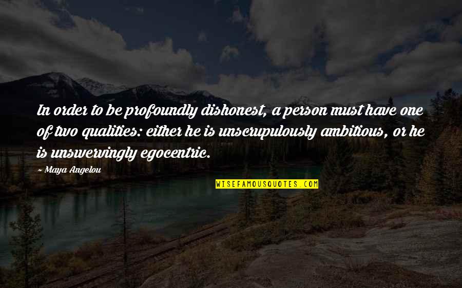 Egocentric Quotes By Maya Angelou: In order to be profoundly dishonest, a person