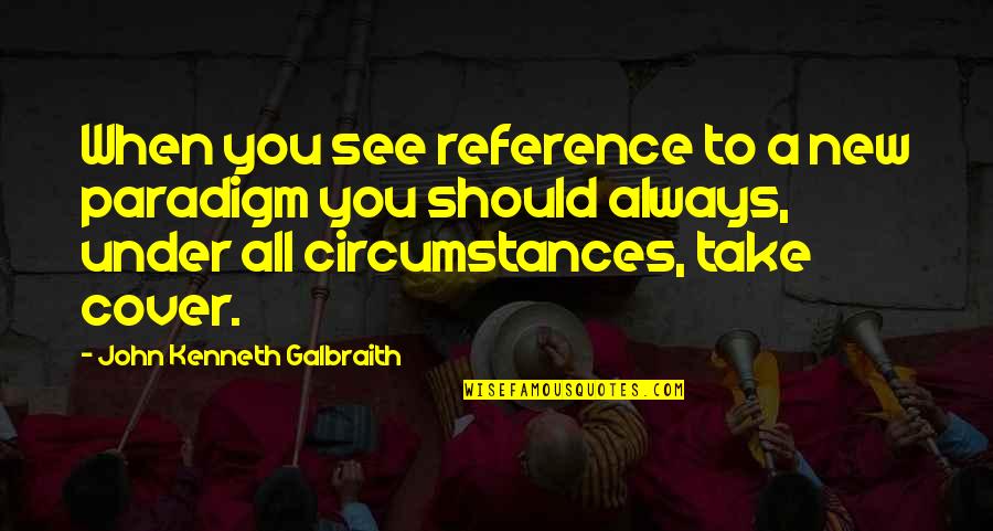 Egocentric Thinking Quotes By John Kenneth Galbraith: When you see reference to a new paradigm
