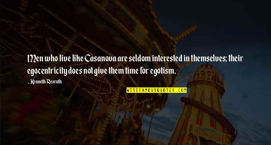 Egocentricity Quotes By Kenneth Rexroth: Men who live like Casanova are seldom interested