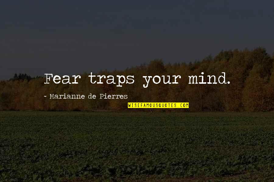 Egocentrics Quotes By Marianne De Pierres: Fear traps your mind.