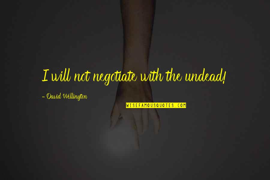 Egocentrismo Que Quotes By David Wellington: I will not negotiate with the undead!