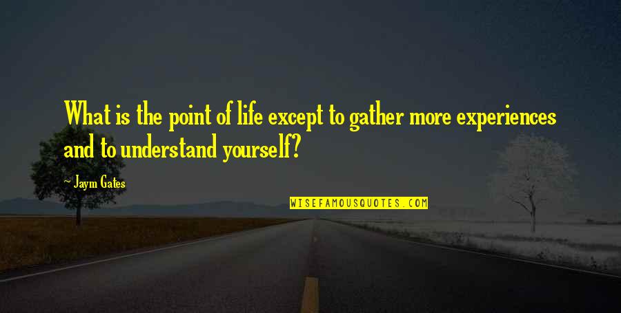 Egocentrismo Reflexiones Quotes By Jaym Gates: What is the point of life except to