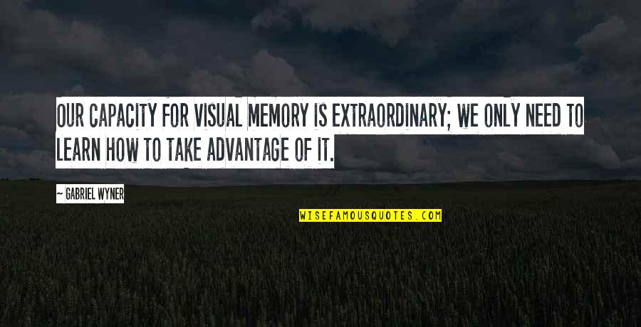 Egoic Consciousness Quotes By Gabriel Wyner: Our capacity for visual memory is extraordinary; we