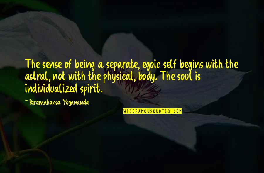 Egoic Quotes By Paramahansa Yogananda: The sense of being a separate, egoic self