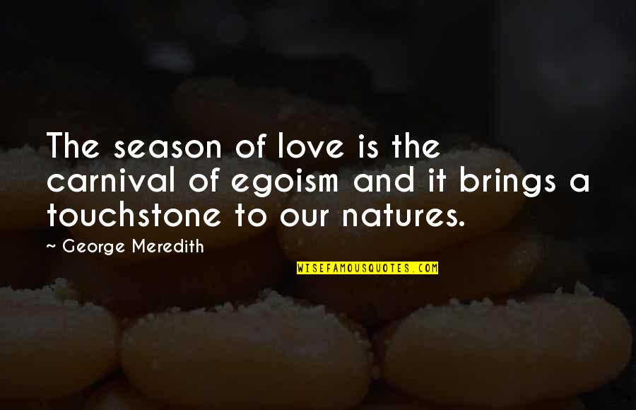 Egoism Love Quotes By George Meredith: The season of love is the carnival of