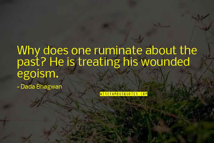 Egoism Quotes By Dada Bhagwan: Why does one ruminate about the past? He