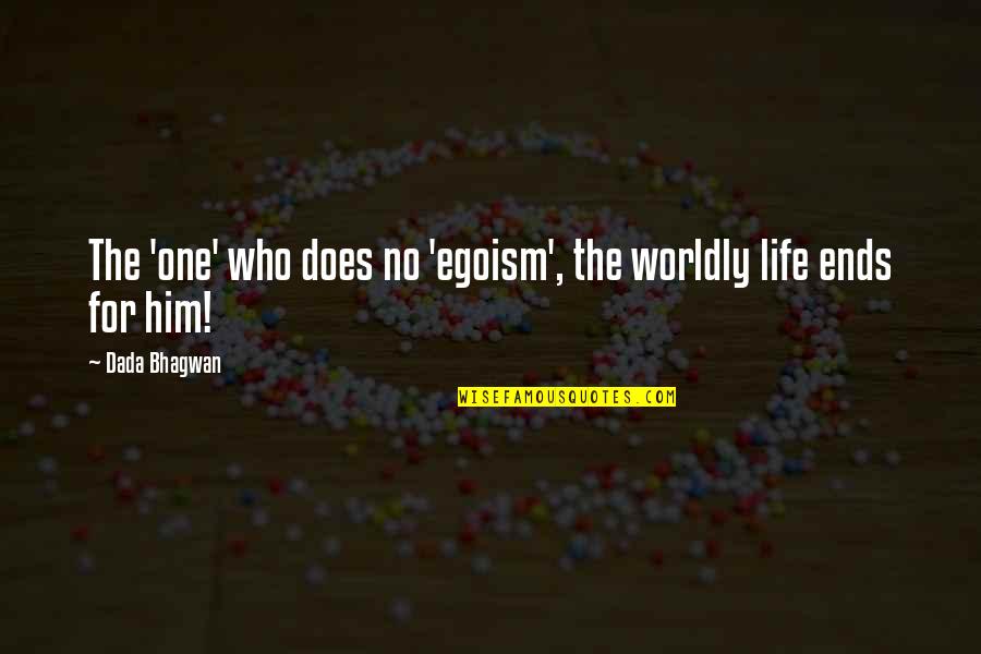Egoism Quotes By Dada Bhagwan: The 'one' who does no 'egoism', the worldly