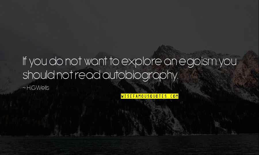 Egoism Quotes By H.G.Wells: If you do not want to explore an