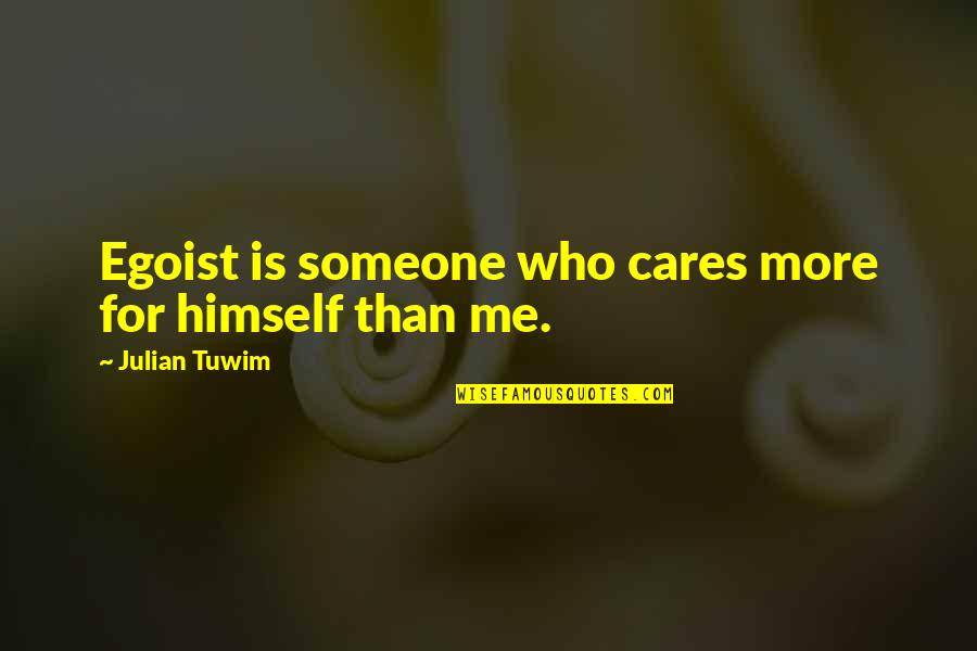 Egoist Quotes By Julian Tuwim: Egoist is someone who cares more for himself