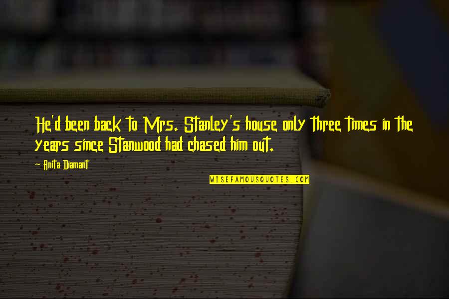 Egoiste Magazine Quotes By Anita Diamant: He'd been back to Mrs. Stanley's house only Egoiste Magazine Quotes By Anita Diamant: He'd been back to Mrs. Stanley's house only