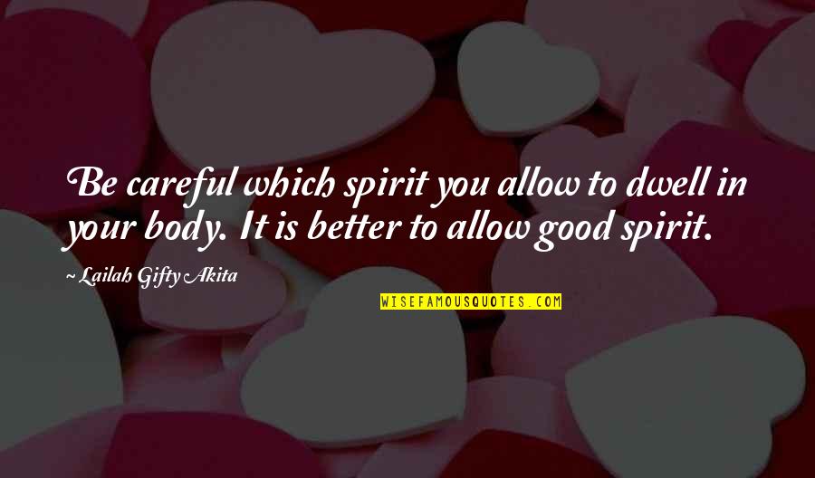Egoistic Girl Quotes By Lailah Gifty Akita: Be careful which spirit you allow to dwell