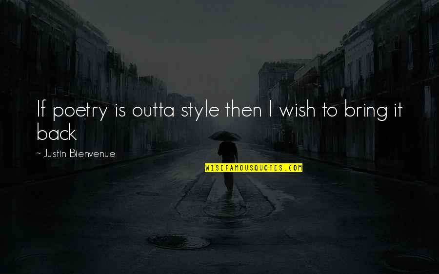 Egoistic Guys Quotes By Justin Bienvenue: If poetry is outta style then I wish