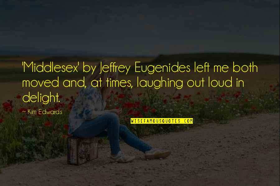 Egoistic Love Quotes By Kim Edwards: 'Middlesex' by Jeffrey Eugenides left me both moved
