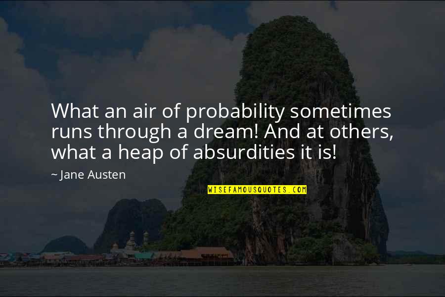 Egoistic People Quotes By Jane Austen: What an air of probability sometimes runs through