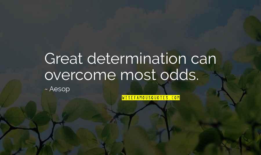 Egoists Believe Quotes By Aesop: Great determination can overcome most odds.