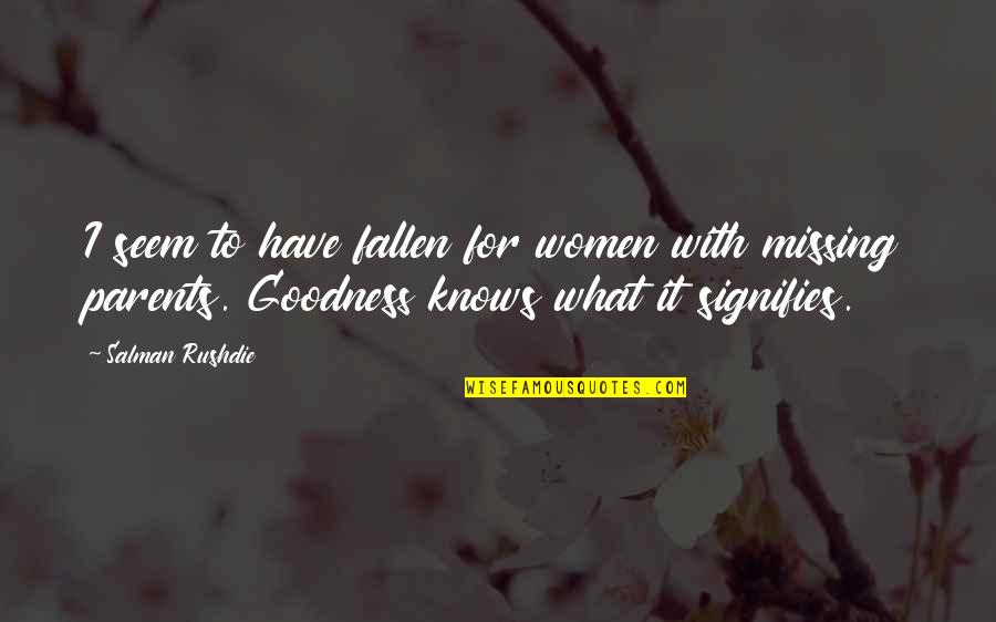 Egoity Quotes By Salman Rushdie: I seem to have fallen for women with
