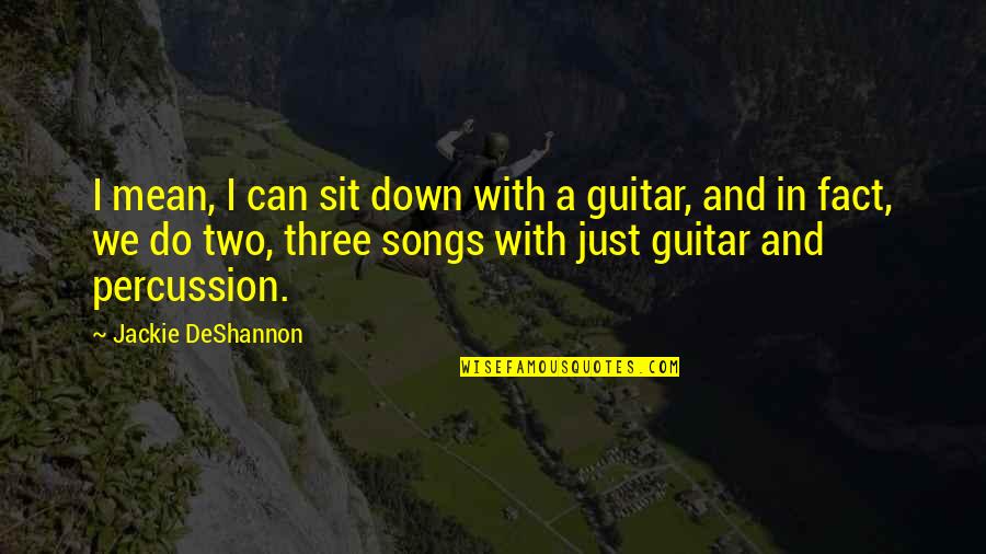 Egolatra Definicion Quotes By Jackie DeShannon: I mean, I can sit down with a Egolatra Definicion Quotes By Jackie DeShannon: I mean, I can sit down with a