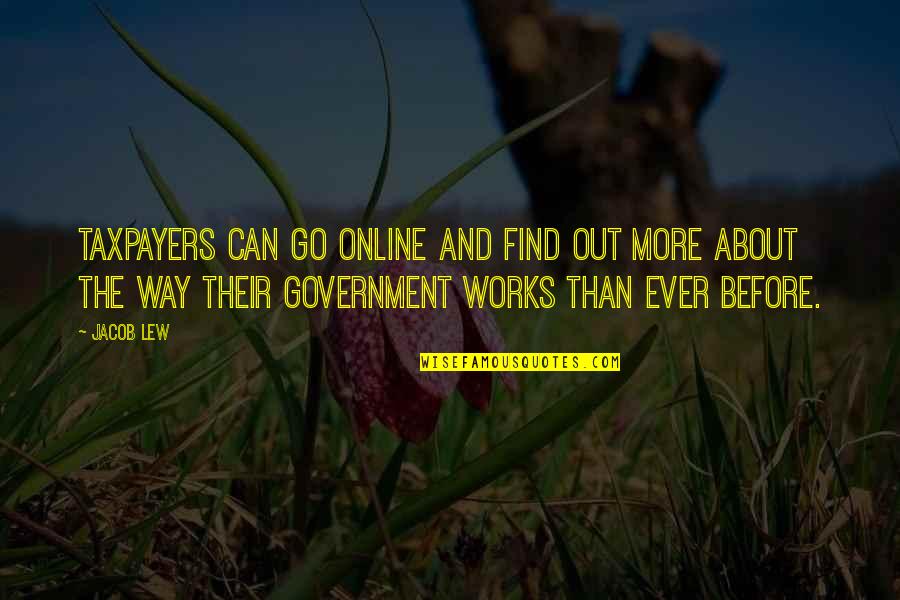 Egomaniac Quotes By Jacob Lew: Taxpayers can go online and find out more Egomaniac Quotes By Jacob Lew: Taxpayers can go online and find out more