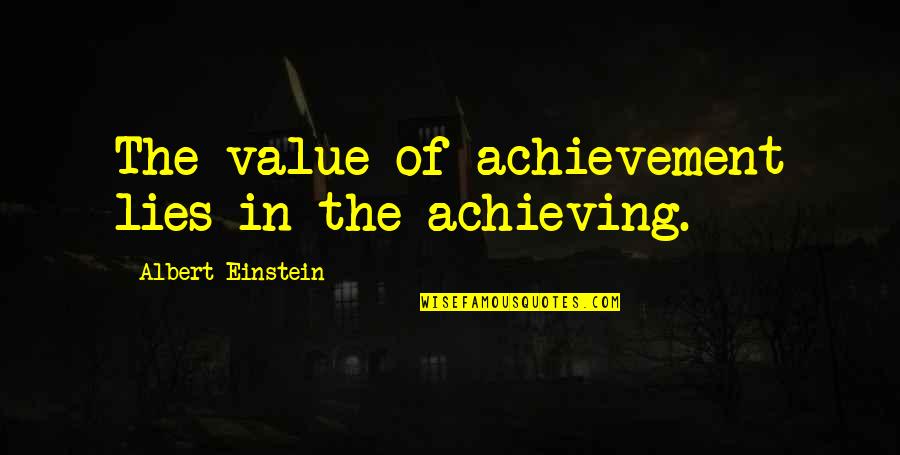 Egon Bondy Quotes By Albert Einstein: The value of achievement lies in the achieving.
