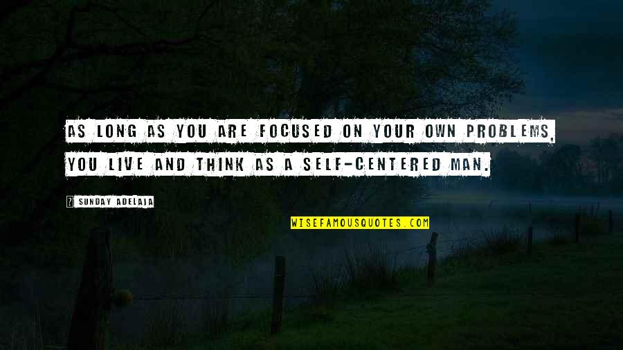 Egon Schiele Quotes By Sunday Adelaja: As long as you are focused on your Egon Schiele Quotes By Sunday Adelaja: As long as you are focused on your