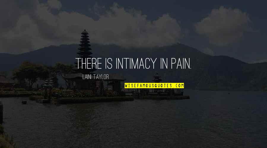 Egons Mednis Quotes By Laini Taylor: There is intimacy in pain.