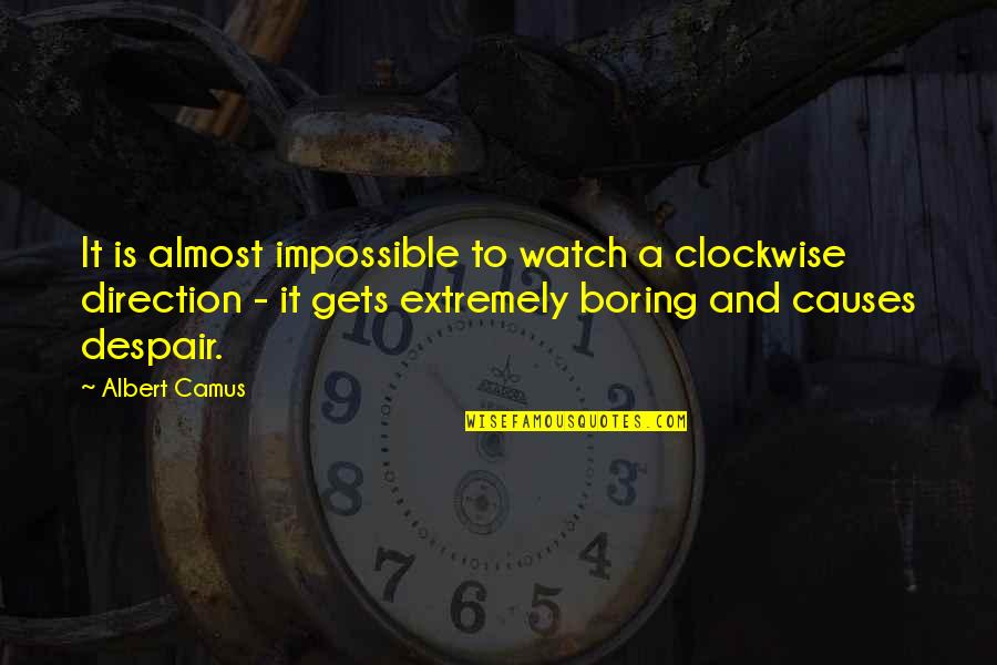 Egoraptor Funny Quotes By Albert Camus: It is almost impossible to watch a clockwise