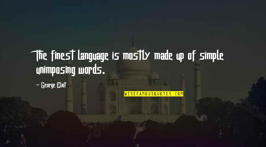 Egore Quotes By George Eliot: The finest language is mostly made up of