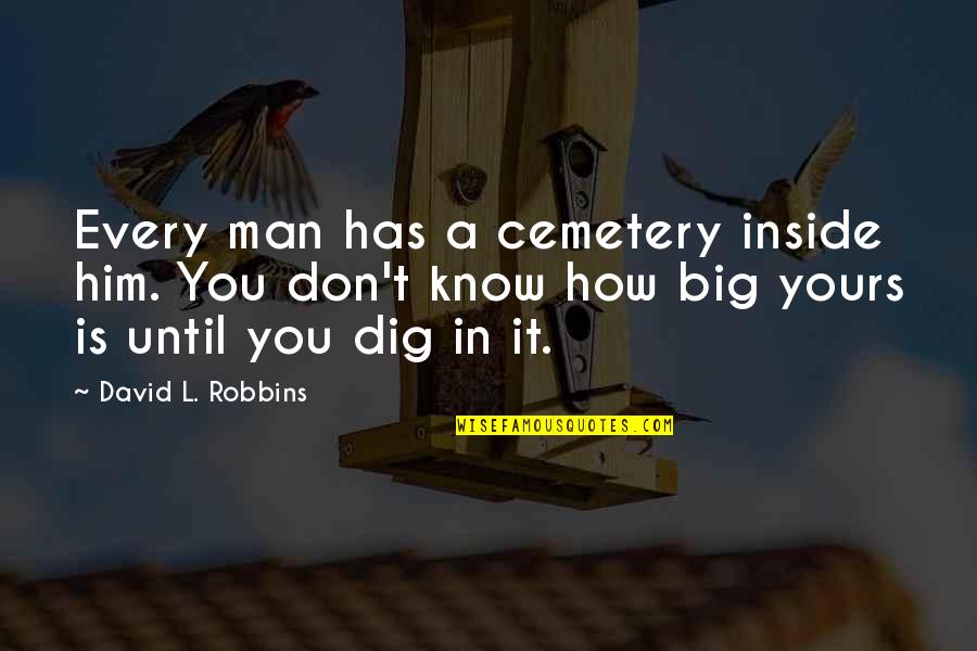 Egos And Relationships Quotes By David L. Robbins: Every man has a cemetery inside him. You