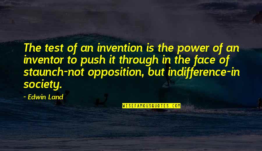Egos And Relationships Quotes By Edwin Land: The test of an invention is the power