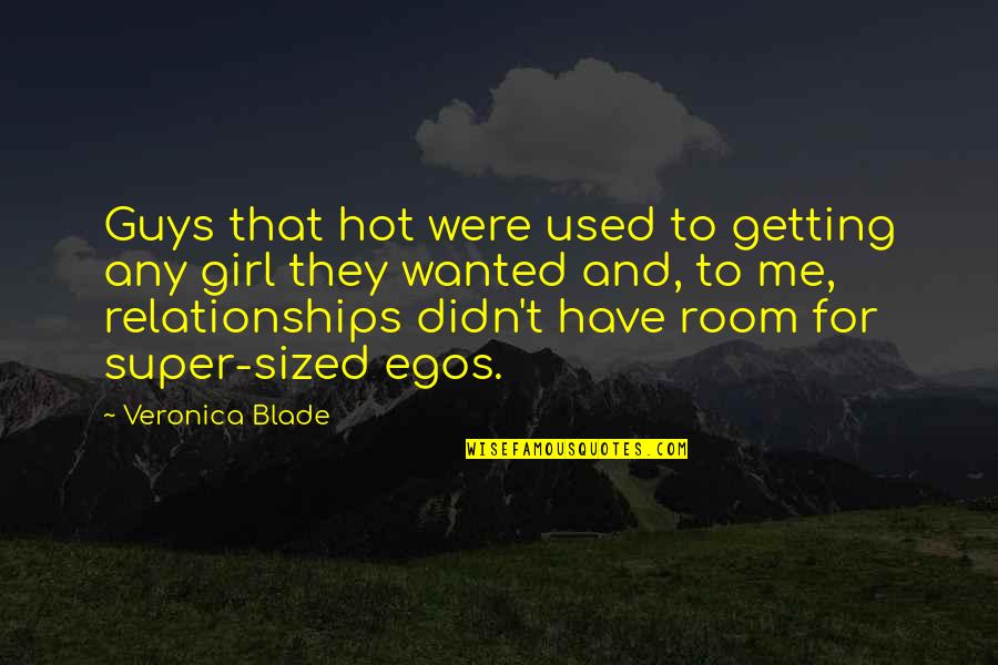 Egos And Relationships Quotes By Veronica Blade: Guys that hot were used to getting any