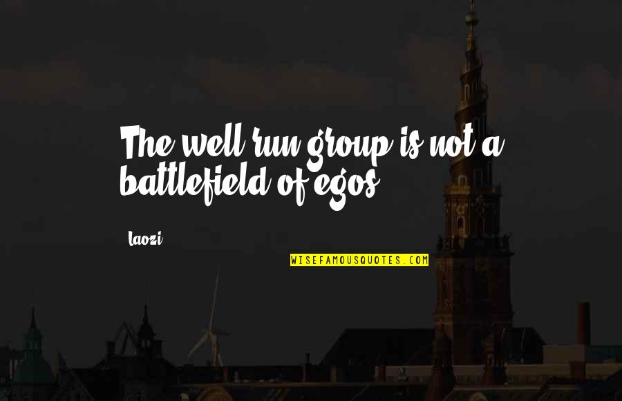 Egos Quotes By Laozi: The well-run group is not a battlefield of