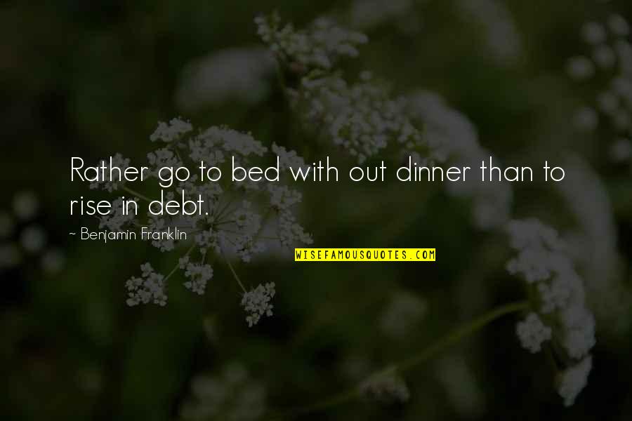 Egoscue Method Quotes By Benjamin Franklin: Rather go to bed with out dinner than