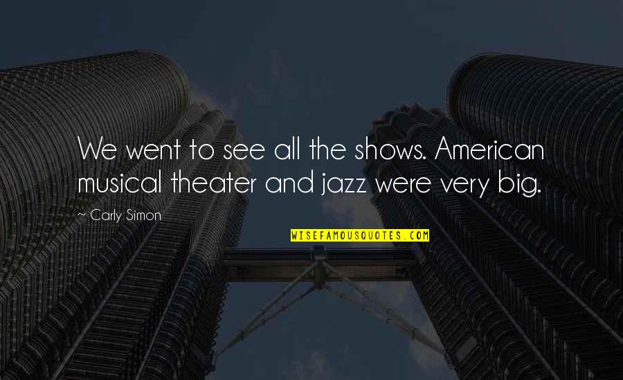 Egosme Quotes By Carly Simon: We went to see all the shows. American