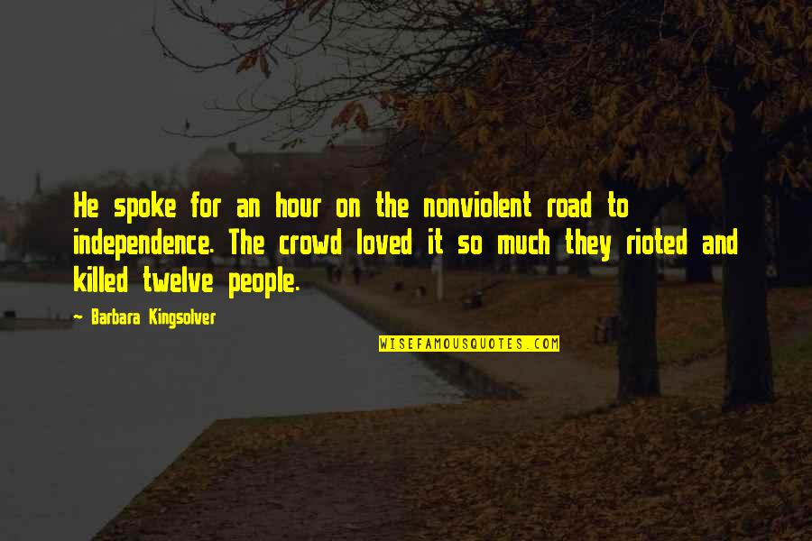 Egotistic People Quotes By Barbara Kingsolver: He spoke for an hour on the nonviolent