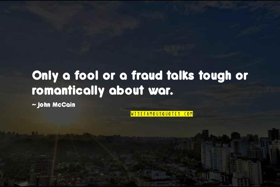 Egotistical Celebrity Quotes By John McCain: Only a fool or a fraud talks tough