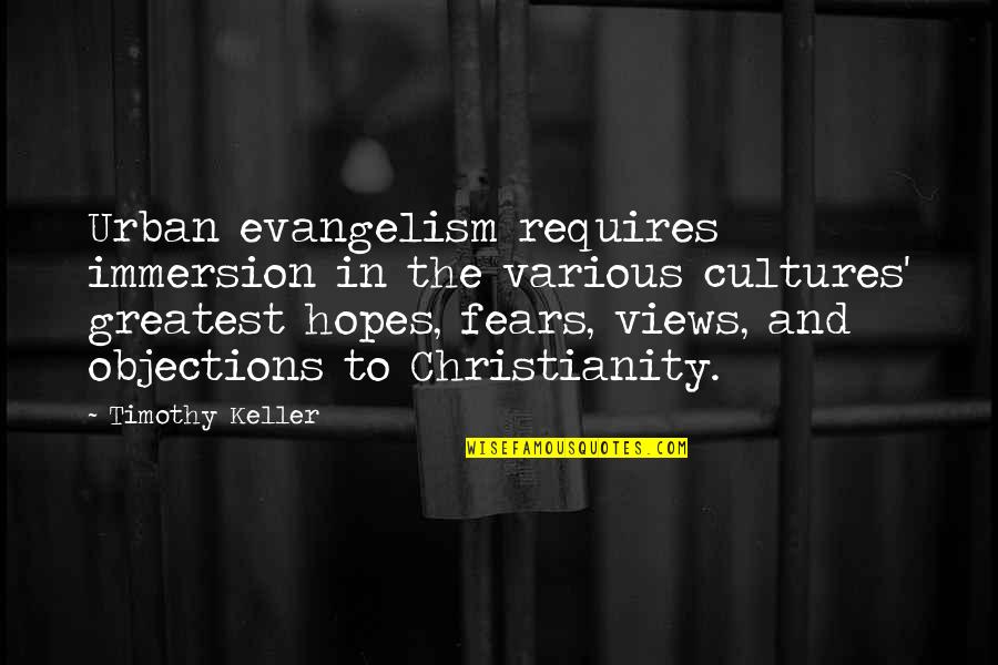 Egotistical Guys Quotes By Timothy Keller: Urban evangelism requires immersion in the various cultures'