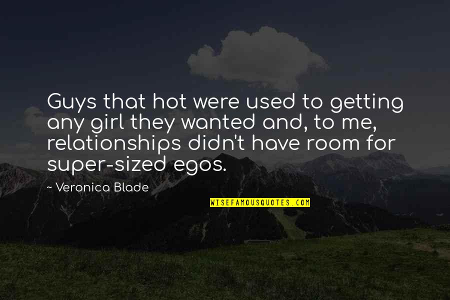 Egotistical Guys Quotes By Veronica Blade: Guys that hot were used to getting any