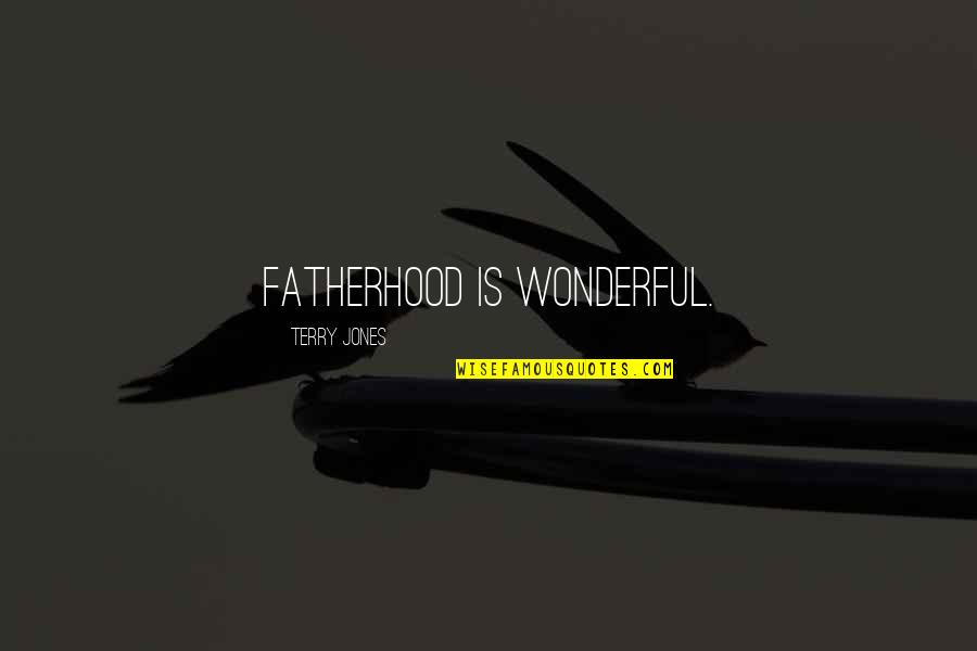 Egotistical Movie Quotes By Terry Jones: Fatherhood is wonderful.