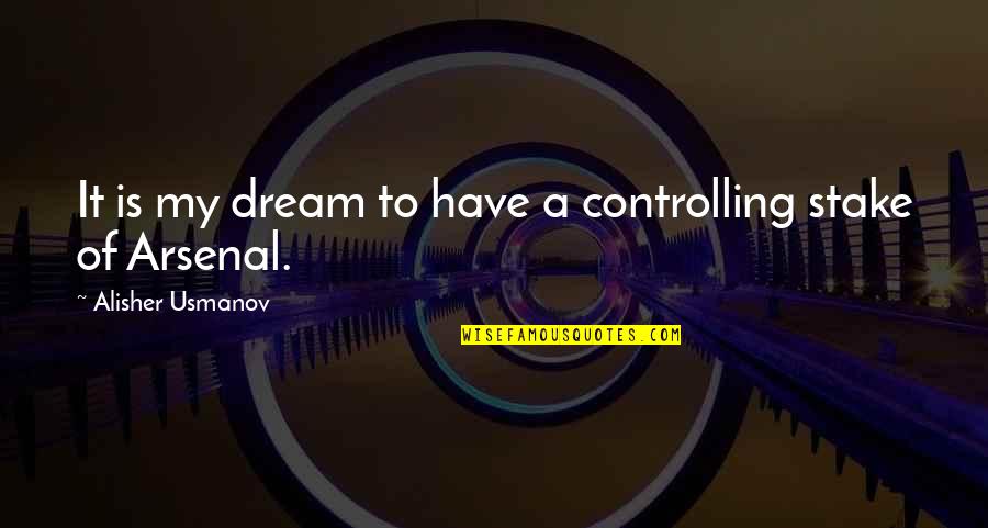 Egotistical Quotes And Quotes By Alisher Usmanov: It is my dream to have a controlling