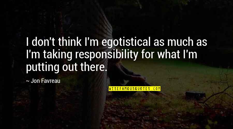 Egotistical Quotes By Jon Favreau: I don't think I'm egotistical as much as