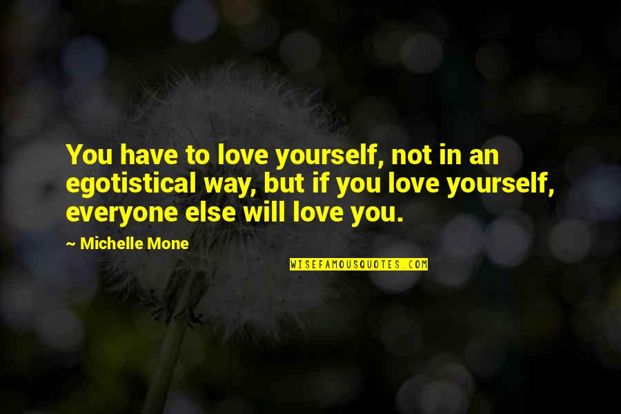 Egotistical Quotes By Michelle Mone: You have to love yourself, not in an